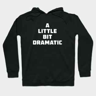 A little bit dramatic Hoodie